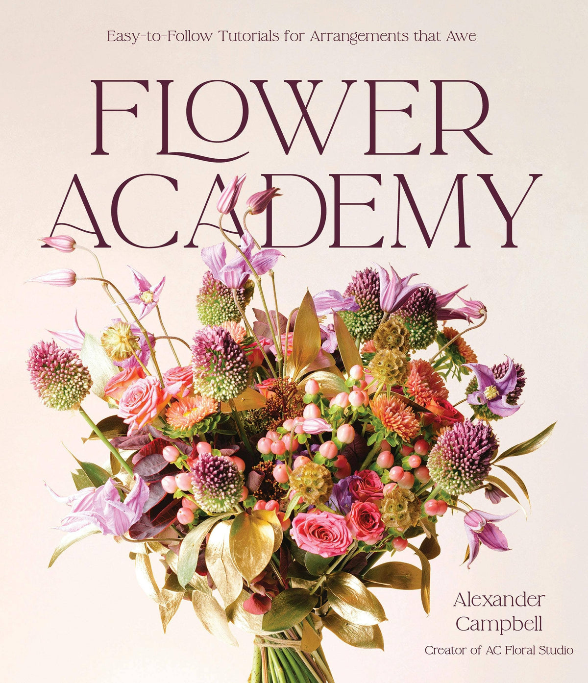 Macmillan Publishers - Flower Academy: Tutorials For Stunning Arrangements